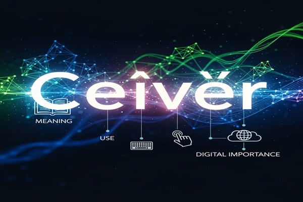 Ceıvır: Exploring the Meaning, Use, and Digital Importance of Ceıvır