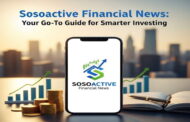 Sosoactive Financial News: Your Go-To Guide for Smarter Investing