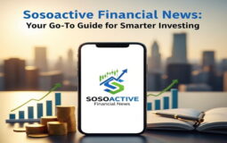 Sosoactive Financial News: Your Go-To Guide for Smarter Investing